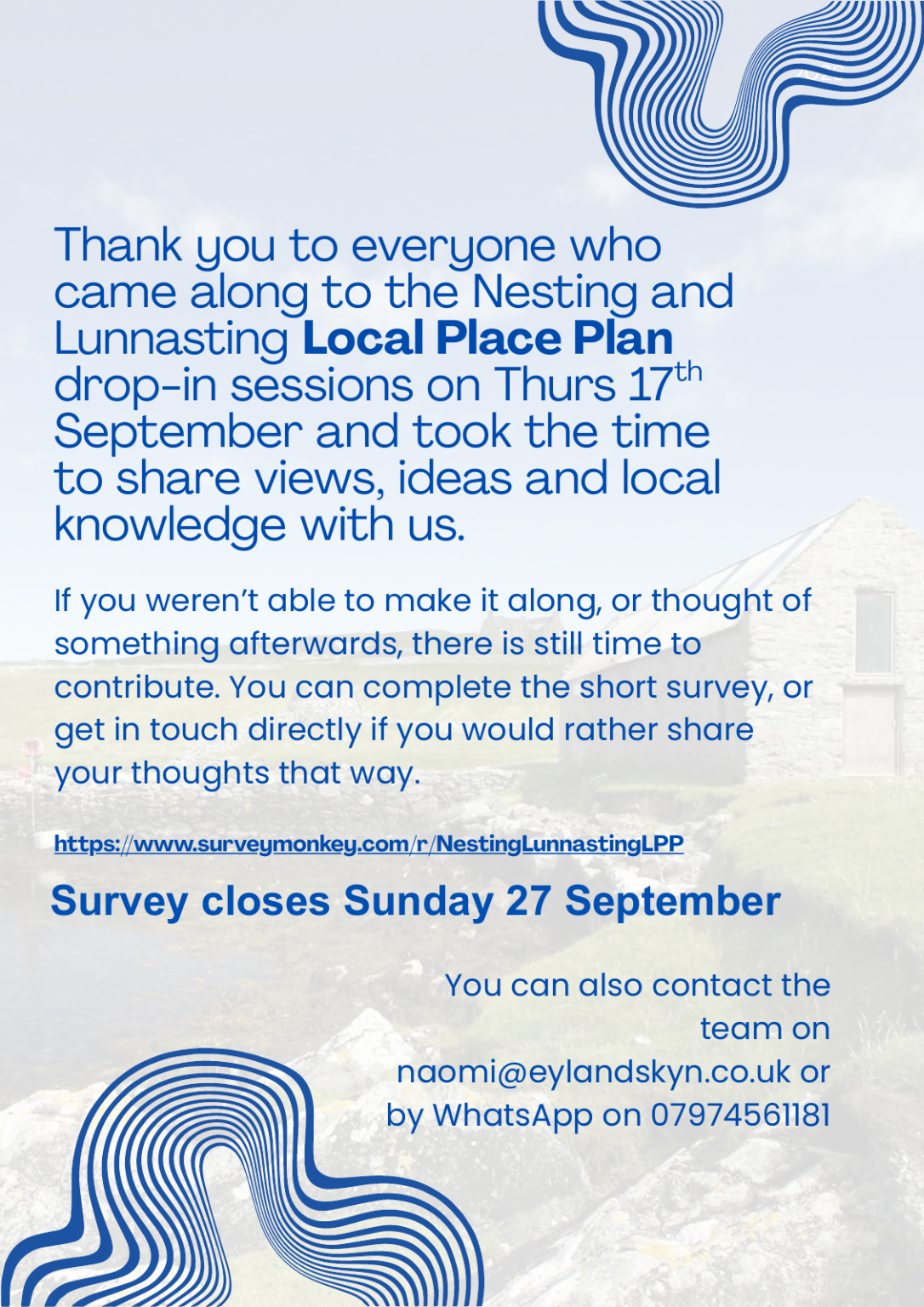 Thank you for contributing to the Nesting and Lunnasting Local Place Plan. There is still time to have your say: survey closes Sunday 27 September 2026. Contact Naomi by email or WhatsApp.